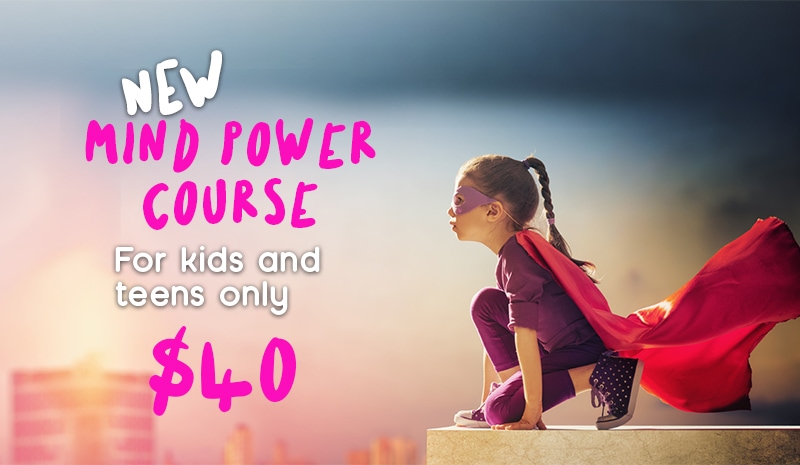 Enrol for Mind Power for kids and teens and pay only $40.
