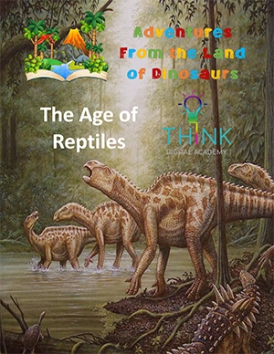 Adventures from the land of dinosaurs - The Age of Reptiles