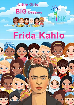 Little Girls Big Dreams - Frida Kahlo