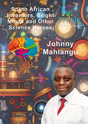 South African Inventors, Bright Minds and Other Science Heroes - Johnny Mahlangu